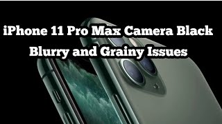 iPhone 11, 11 Pro and 11 Pro Max Camera Blurry Photos or Grainy Videos in iOS 13 - Fixed