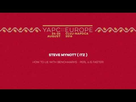 Steve Mynott: How to Lie With Benchmarks, Perl 6 is Faster!‎ - YAPC::Europe 2016
