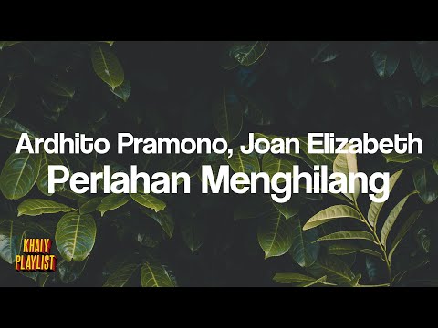 Ardhito Pramono, Joan Elizabeth - Perlahan Menghilang [Unofficial Lyrics]