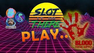 Slot It In There Play... Blood Fresh Supply