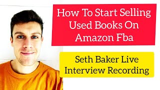 How To Sell Used Books on Amazon FBA For BIG profits | 2020 - Interview With Seth Baker