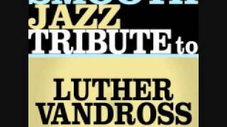 The Closer I Get To You - Luther Vandross Smooth Jazz Tribute