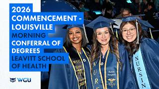Leavitt School of Health - Morning Ceremony Conferral of Degrees - WGU 2026 Louisville Commencement