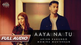 Aaya Na Tu - Full Audio - Arjun Kanungo Momina Mus