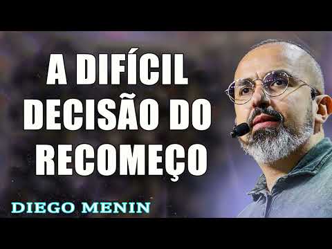 A DIFÍCIL DECISÃO DO RECOMEÇO - #DIEGOMENIN   SERMÃO