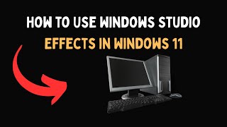 How to Use Windows Studio Effects in Windows 11