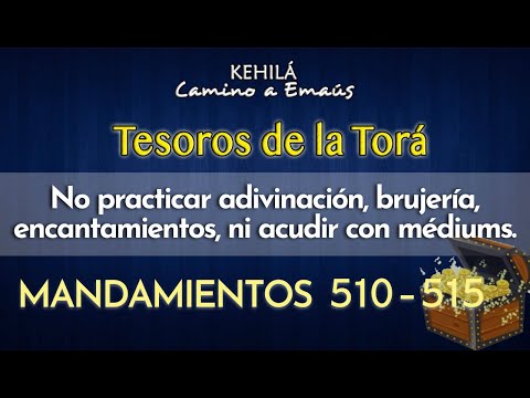 Mandamientos 510 - 515 | No practicar adivinación, brujería, encantamientos, ni acudir con médiums.