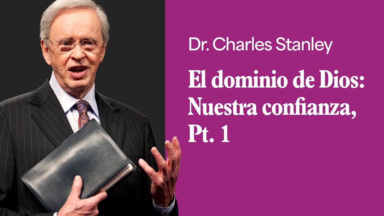 El dominio de Dios: Nuestra confianza, Pt. 1 – Dr. Charles Stanley