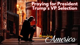 PFL-Praying for President Trump’s VP Selection - Praying for America - April 23, 2024