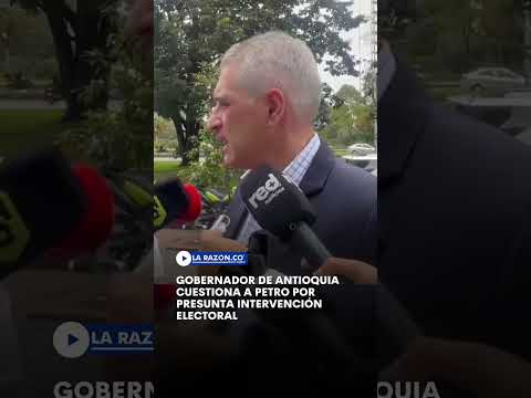 Gobernador de Antioquia cuestiona a Petro por presunta intervención electoral