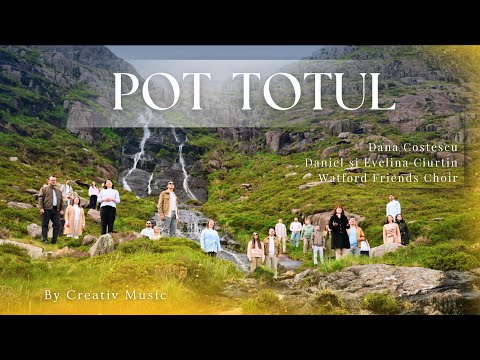 Pot Totul - Dana Costescu, Daniel și Evelina Ciurtin, Watford Friends Choir