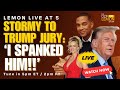 Lemon LIVE at 5 | STORMY TO TRUMP JURY: 'I SPANKED HIM!!' - May 7th, 2024