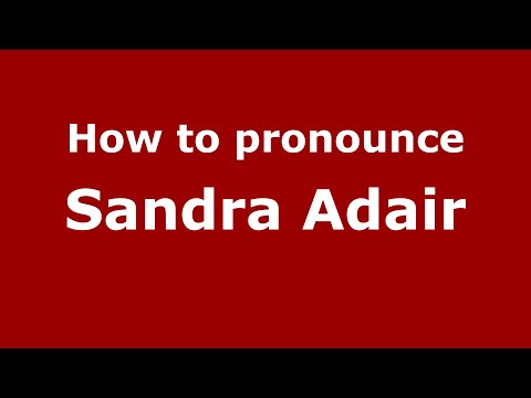How to pronounce Sandra Adair (Mexico/Mexican Spanish) - PronounceNames.com