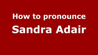 How to pronounce Sandra Adair