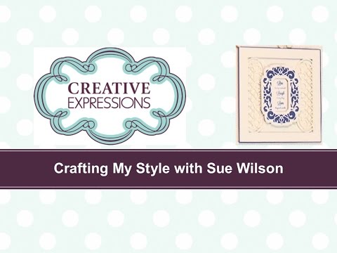 Crafting My Style With Sue Wilson - Framed and Adorned For Creative Expressions