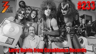 Ep. 233 Larry Harris Co-founder of Casablanca Records with Neil Bogart Joins Us!