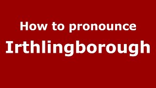 How to pronounce Irthlingborough