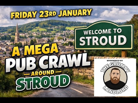 A Mega Pub Crawl Around Stroud (Gloucestershire) (Sponsored By The Grumpy Landlord)