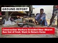 Construction Workers Stranded Near Meerut Run Out Of Food The Wire