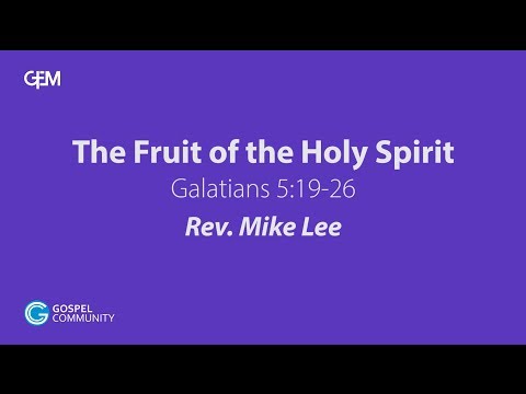 2017-08-20 | The Fruit of the Holy Spirit | Galatians 5:19-26 | Rev. Mike Lee