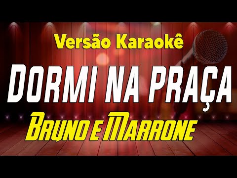 Bruno e Marrone - Dormi na praça (ao vivo) Karaokê