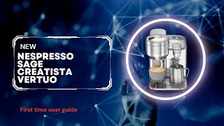 Sage Vertuo Creatista fist time use