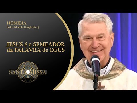 Homilia Padre Eduardo Dougherty, sj - 29/01/2020 - JESUS é o SEMEADOR da PALAVRA de DEUS