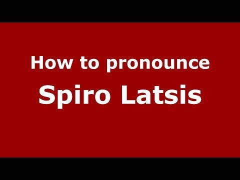 How to Pronounce Spiro Latsis - PronounceNames.com