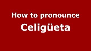 How to pronounce Celigüeta
