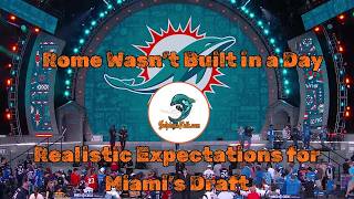 Rome Wasn't Built in a Day: Expectations for the Dolphins And this Draft