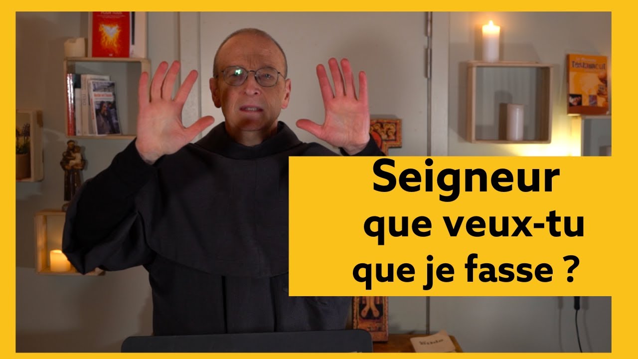 Seigneur que veux tu que je fasse ?