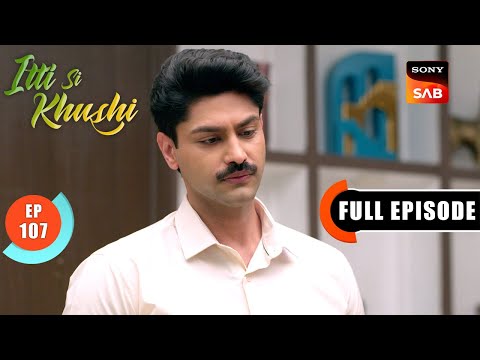 Anvita Changes Her Mind | Itti Si Khushi | Ep 107 | Full Episode | 19 Dec 2025