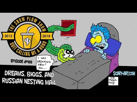 The Snow Plow Show Episode 488 - Dreams, Biggs, and Russian Nesting Mail