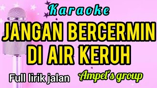 Download lagu Karaoke JANGAN BERCERMIN DI AIR KERUH ampel's group full lirik jalan mp3 Download lagu Karaoke JANGAN BERCERMIN DI AIR KERUH ampel's group full lirik jalan mp3