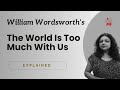 The World Is Too Much With Us | William Wordsworth | Line-by-Line Analysis | Monami Mukherjee