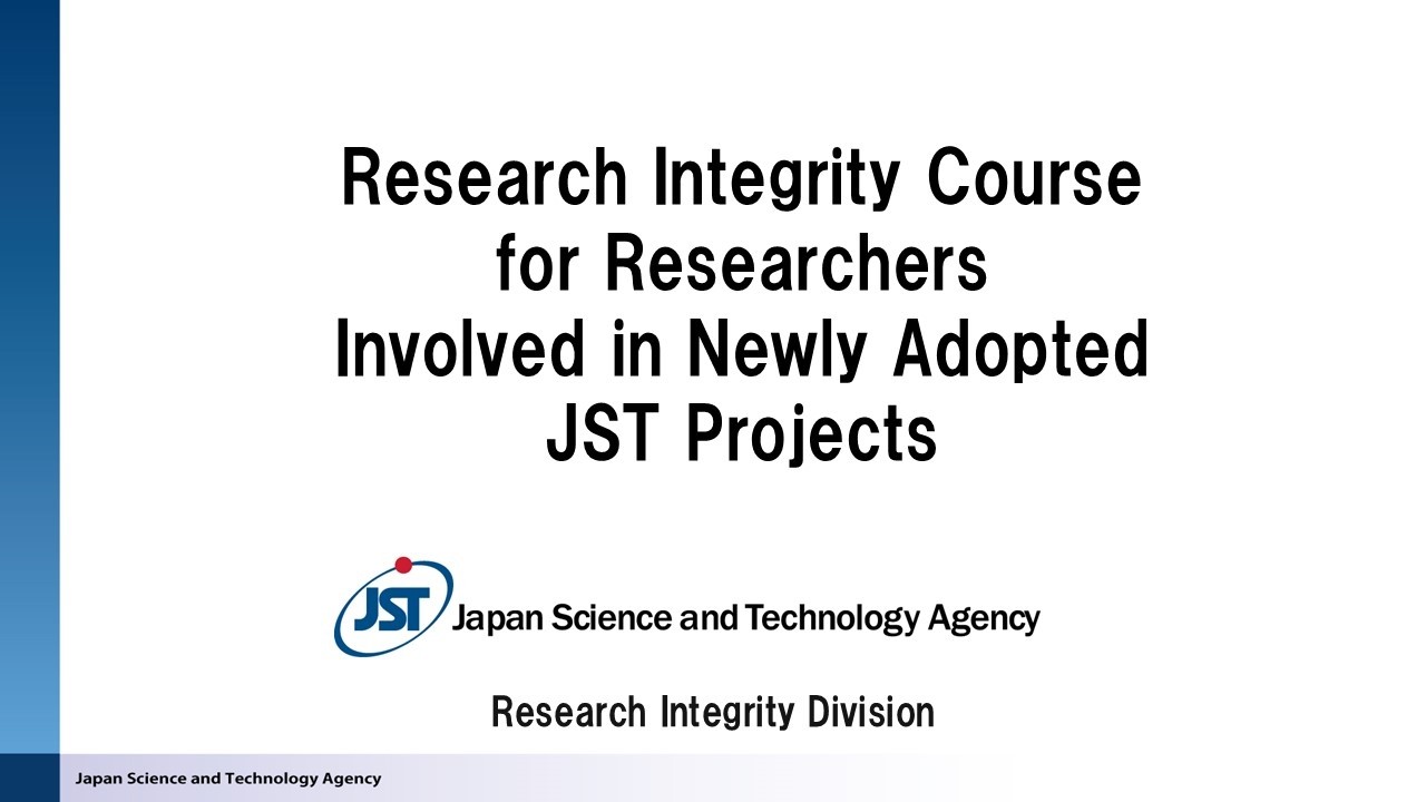 Research Integrity Course for Researchers Involved in Newly Adopted JST Projects