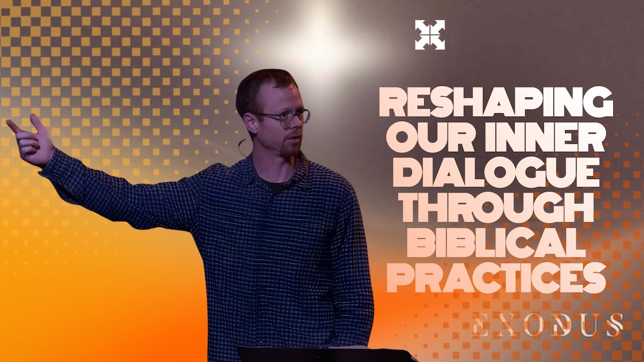 Reshaping Our Inner Dialogue Through Biblical Practices