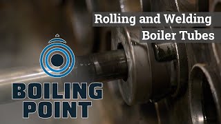 Rolling and Welding Boiler Tubes - Boiling Point