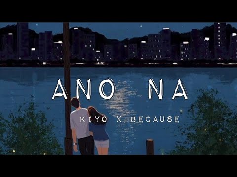Kiyo x Because- ANO NA