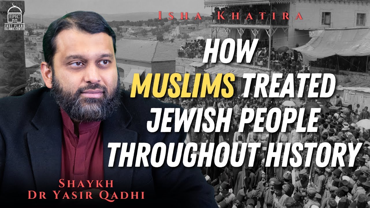 How Muslims Treated Jewish People Throughout History | Shaykh Dr. Yasir Qadhi