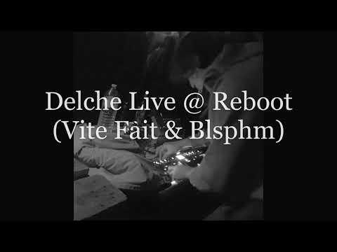 Delche Live @ Reboot (Vite Fait & Blsphm)