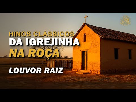 Louvores da Igrejinha na Roça - Hinos Antigos da Harpa Cristã com Letra - Clássicos Antigos