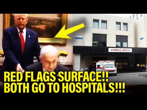 🚨RED FLAGS Surface as Trump and Netanyahu SENT TO HOSPITAL!!!