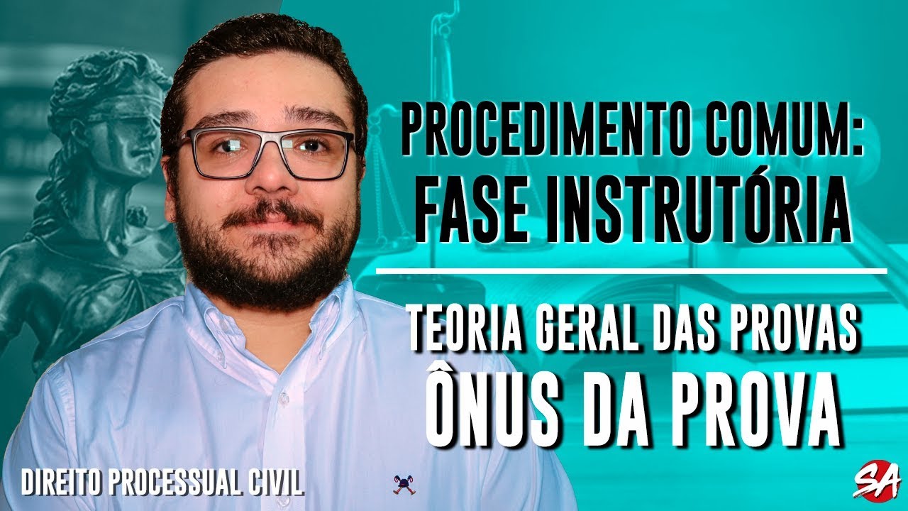 TEORIA GERAL DAS PROVAS - ÔNUS DA PROVA | PROCEDIMENTO COMUM: FASE INSTRUTÓRIA - AULA 4