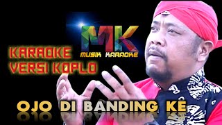 Download lagu Karaoke Ojo Di Banding Ke Versi Koplo Cipt. Agus Purwanto mp3