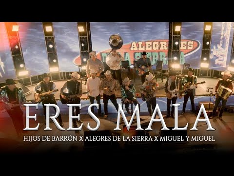 ERES MALA - HIJOS DE BARRON x JESUS OJEDA Y SUS PARIENTES x ALEGRES DE LA SIERRA x MIGUEL Y MIGUEL