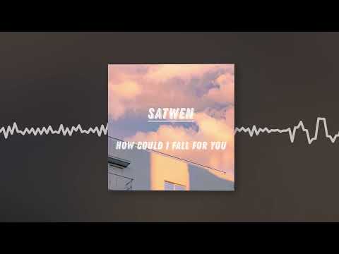 SATWEN - How Could I Fall For You