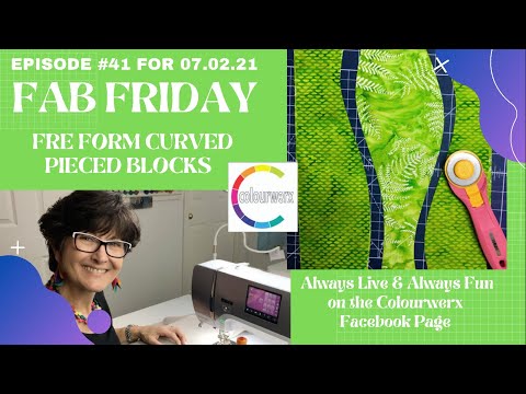 Fab Friday Episode #41 = Free Form Curved Piecing - Friday, July 2, 2021
