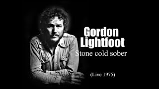 Gordon Lightfoot - Stone cold sober (Live 1975)