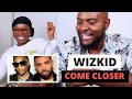 WIZKID & DRAKE?! | WizKid - Come Closer ft. Drake (REACTION)